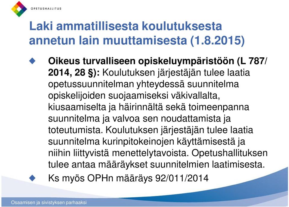 opiskelijoiden suojaamiseksi väkivallalta, kiusaamiselta ja häirinnältä sekä toimeenpanna suunnitelma ja valvoa sen noudattamista ja toteutumista.