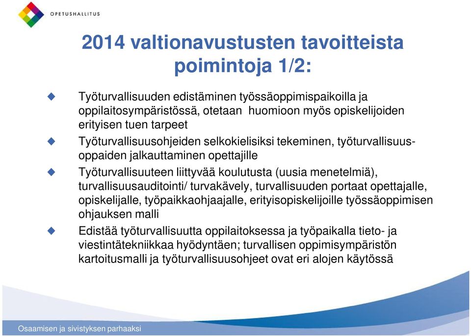 menetelmiä), turvallisuusauditointi/ turvakävely, turvallisuuden portaat opettajalle, opiskelijalle, työpaikkaohjaajalle, erityisopiskelijoille työssäoppimisen ohjauksen malli