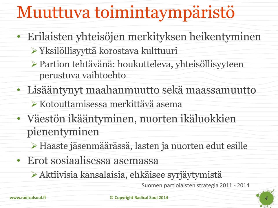 Kotouttamisessa merkittävä asema Väestön ikääntyminen, nuorten ikäluokkien pienentyminen Haaste jäsenmäärässä, lasten ja