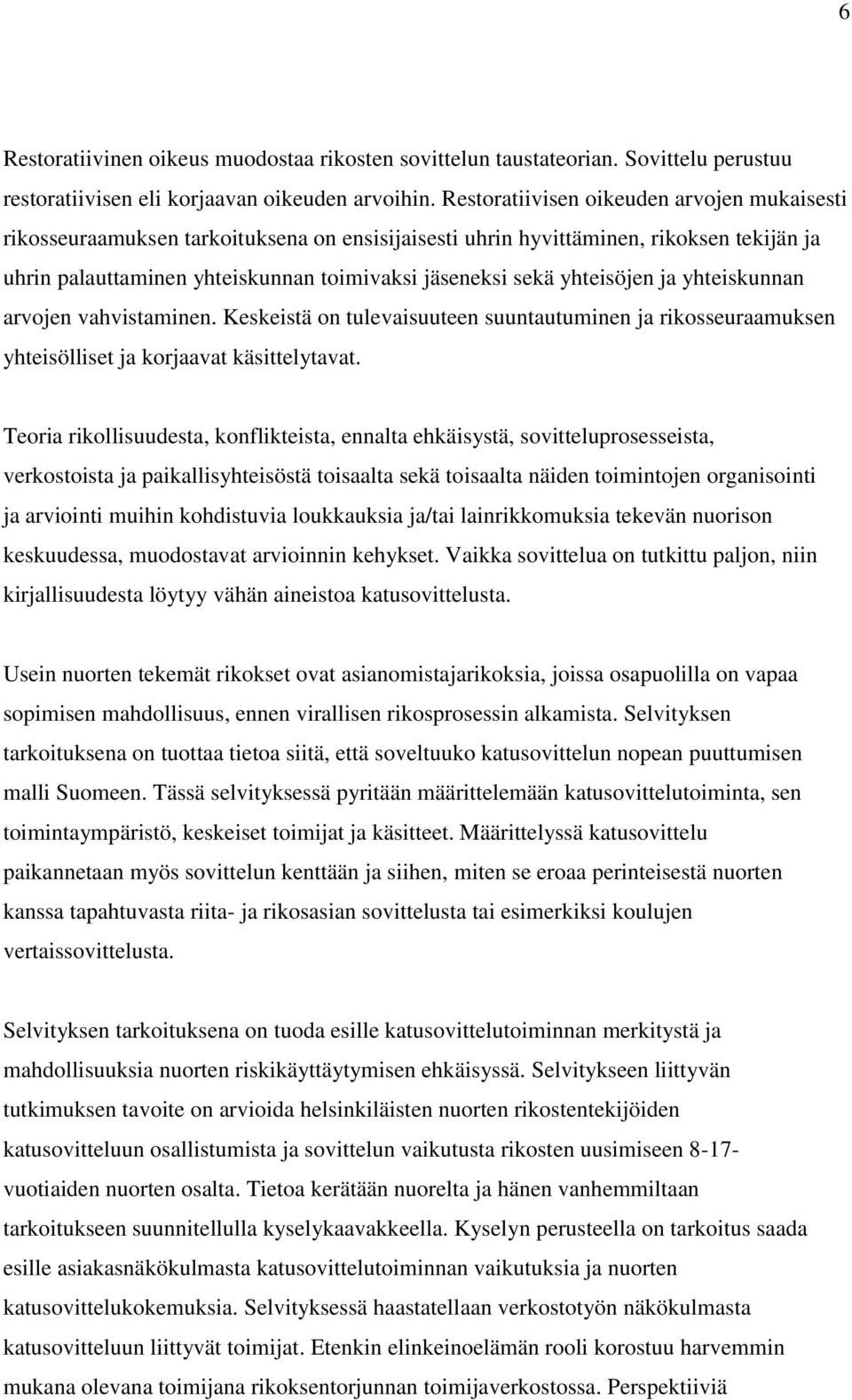 yhteisöjen ja yhteiskunnan arvojen vahvistaminen. Keskeistä on tulevaisuuteen suuntautuminen ja rikosseuraamuksen yhteisölliset ja korjaavat käsittelytavat.