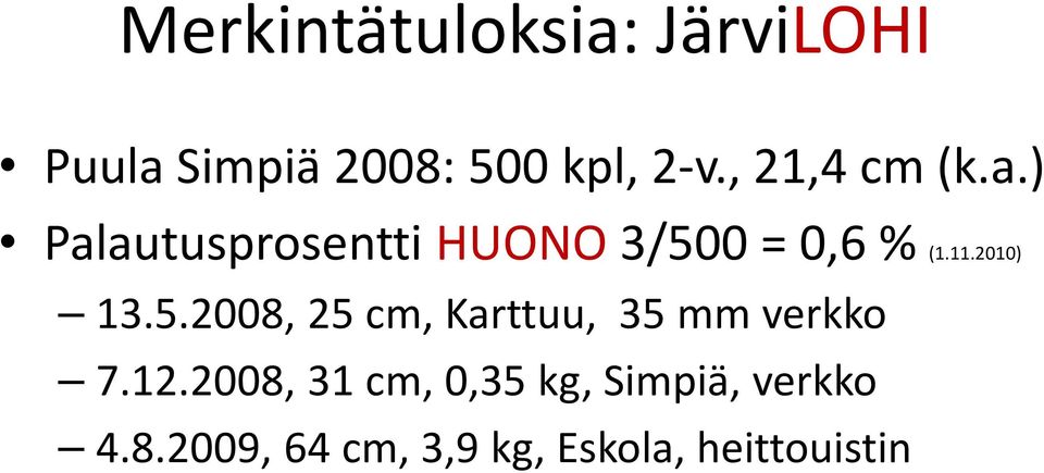 2010) 13.5.2008, 25 cm, Karttuu, 35 mm verkko 7.12.