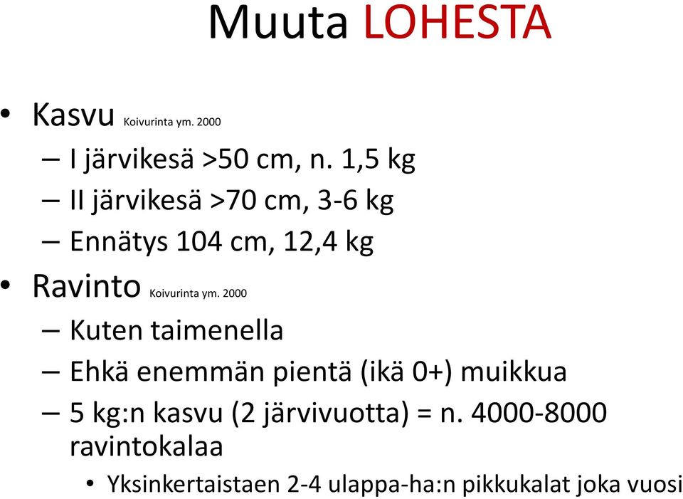 ym. 2000 Kuten taimenella Ehkä enemmän pientä (ikä 0+) muikkua 5 kg:n kasvu (2