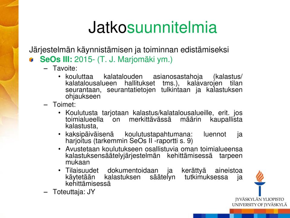 ), kalavarojen tilan seurantaan, seurantatietojen tulkintaan ja kalastuksen ohjaukseen Toimet: Koulutusta tarjotaan kalastus/kalatalousalueille, erit.