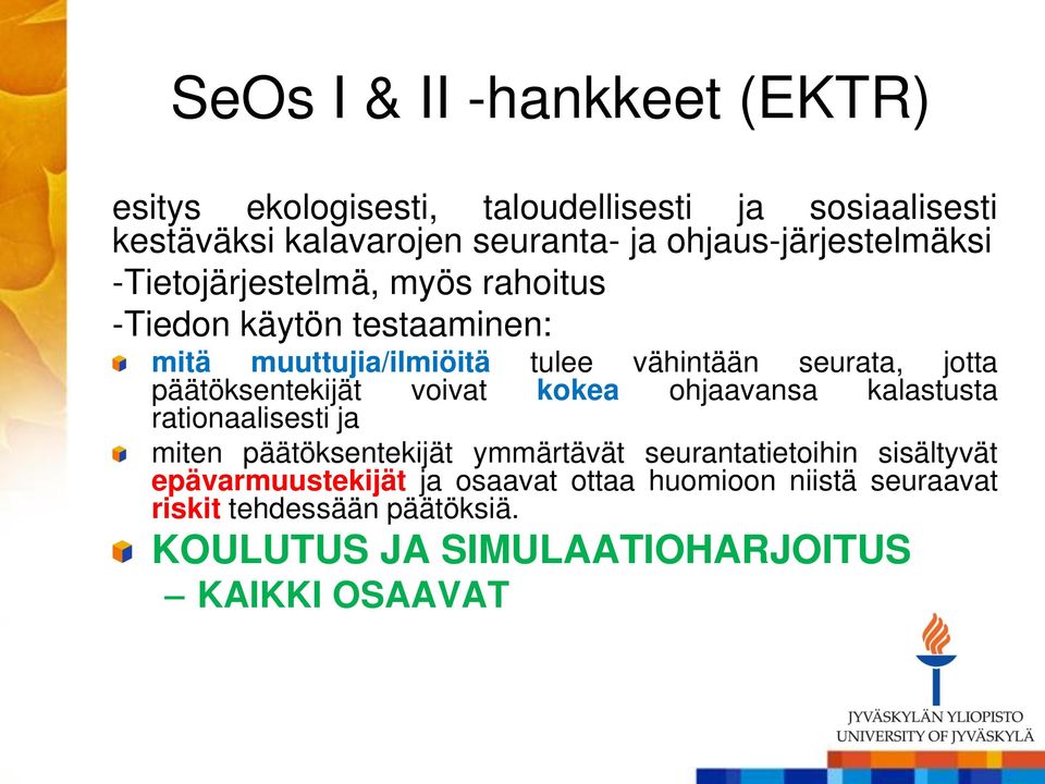 jotta päätöksentekijät voivat kokea ohjaavansa kalastusta rationaalisesti ja miten päätöksentekijät ymmärtävät seurantatietoihin