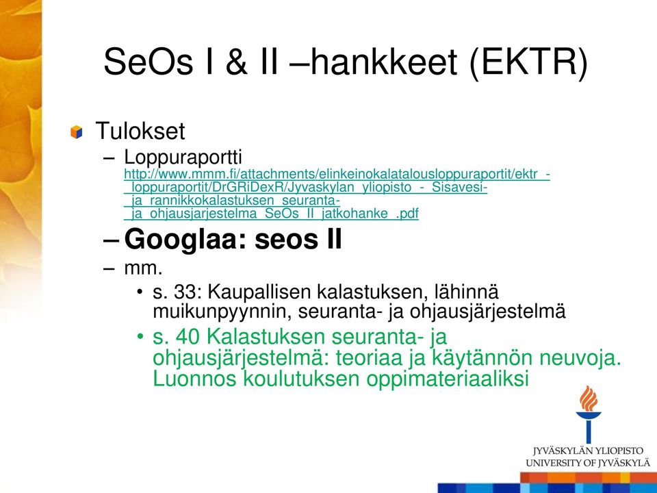 _ja_rannikkokalastuksen_seuranta- _ja_ohjausjarjestelma_seos_ii_jatkohanke_.pdf Googlaa: se