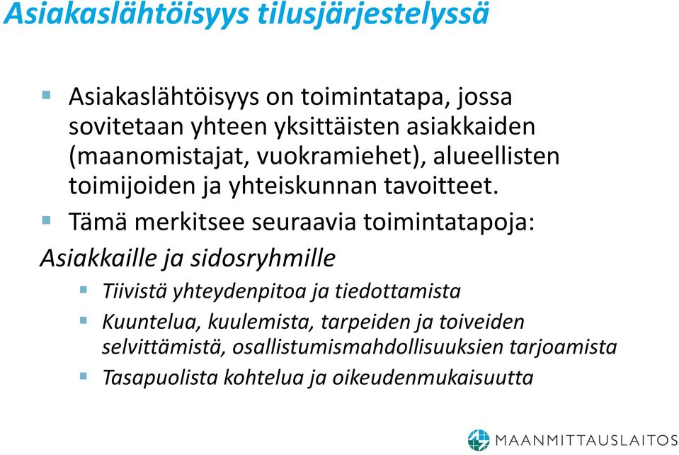 Tämä merkitsee seuraavia toimintatapoja: Asiakkaille ja sidosryhmille Tiivistä yhteydenpitoa ja tiedottamista