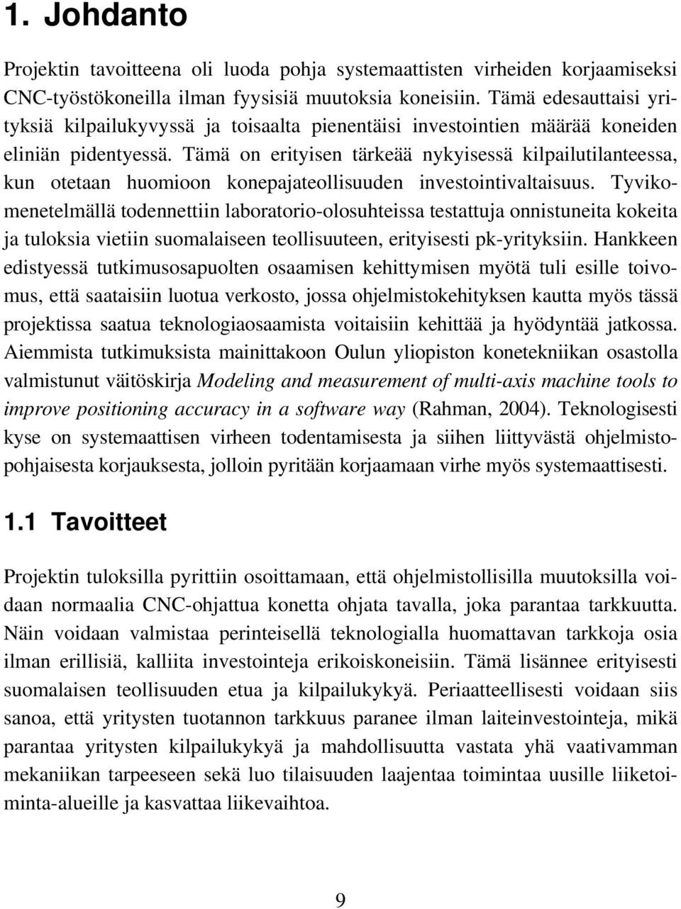 Tämä on erityisen tärkeää nykyisessä kilpailutilanteessa, kun otetaan huomioon konepajateollisuuden investointivaltaisuus.