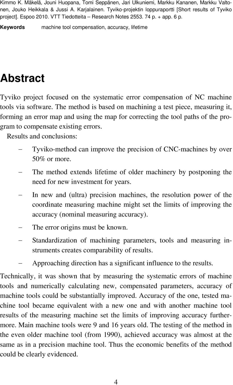 Keywords machine tool compensation, accuracy, lifetime Abstract Tyviko project focused on the systematic error compensation of NC machine tools via software.