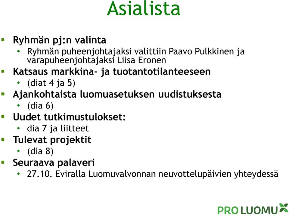 Ajankohtaista luomuasetuksen uudistuksesta (dia 6) Uudet tutkimustulokset: dia 7 ja liitteet