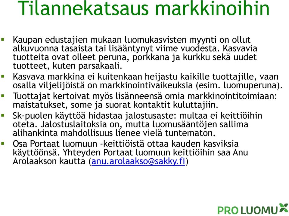 Kasvava markkina ei kuitenkaan heijastu kaikille tuottajille, vaan osalla viljelijöistä on markkinointivaikeuksia (esim. luomuperuna).