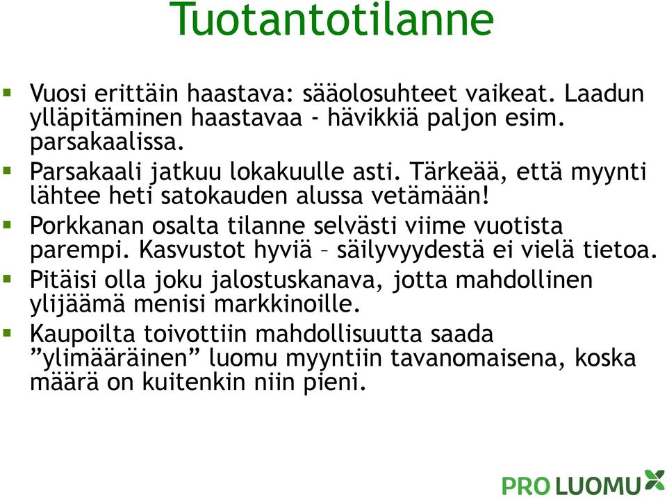 Porkkanan osalta tilanne selvästi viime vuotista parempi. Kasvustot hyviä säilyvyydestä ei vielä tietoa.