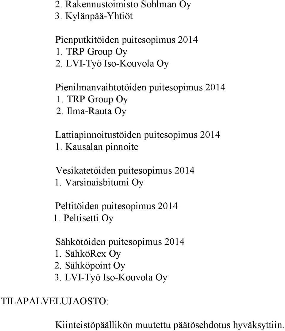 Ilma-Rauta Oy Lattiapinnoitustöiden puitesopimus 2014 1. Kausalan pinnoite Vesikatetöiden puitesopimus 2014 1.