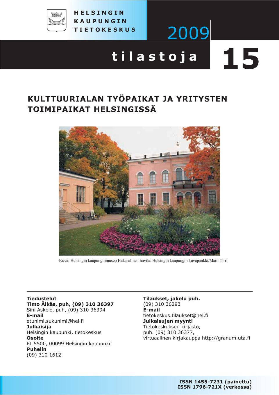 fi Julkaisija Helsingin kaupunki, tietokeskus Osoite PL 5500, 00099 Helsingin kaupunki Puhelin (09) 310 1612 Tilaukset, jakelu puh.