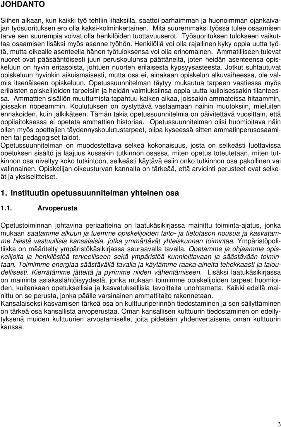 Henkilöllä voi olla rajallinen kyky oppia uutta työtä, mutta oikealle asenteella hänen työtuloksensa voi olla erinomainen.