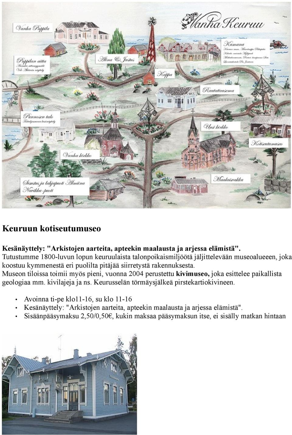 rakennuksesta. Museon tiloissa toimii myös pieni, vuonna 2004 perustettu kivimuseo, joka esittelee paikallista geologiaa mm. kivilajeja ja ns.