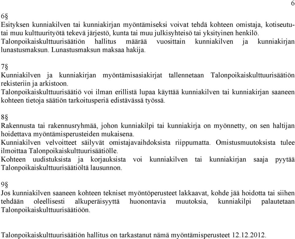 7 Kunniakilven ja kunniakirjan myöntämisasiakirjat tallennetaan Talonpoikaiskulttuurisäätiön rekisteriin ja arkistoon.