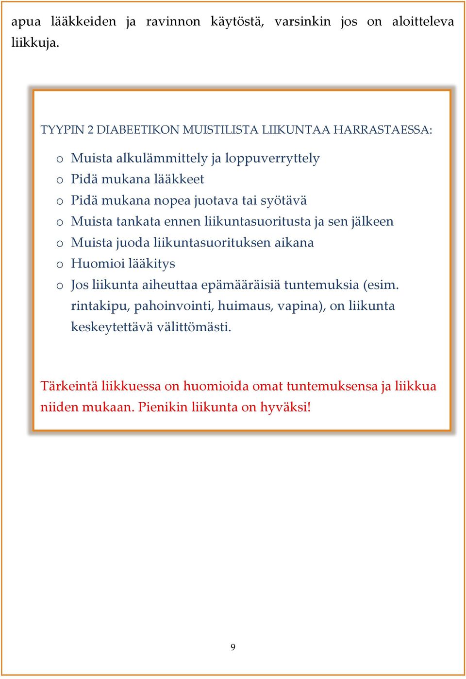 tai syötävä o Muista tankata ennen liikuntasuoritusta ja sen jälkeen o Muista juoda liikuntasuorituksen aikana o Huomioi lääkitys o Jos liikunta