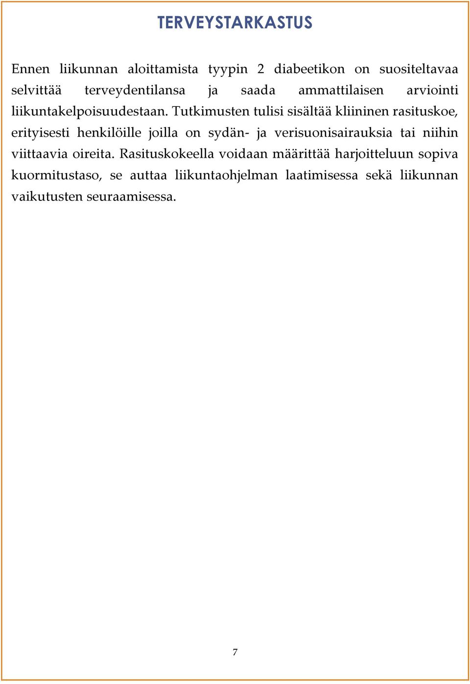 Tutkimusten tulisi sisältää kliininen rasituskoe, erityisesti henkilöille joilla on sydän- ja verisuonisairauksia