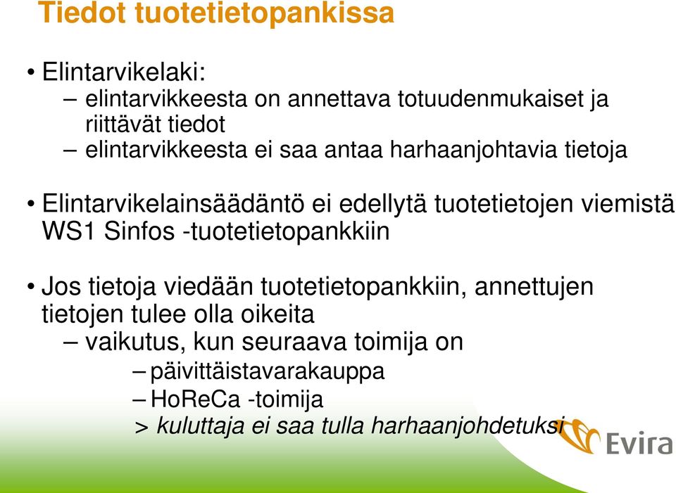 viemistä WS1 Sinfos -tuotetietopankkiin Jos tietoja viedään tuotetietopankkiin, annettujen tietojen tulee olla