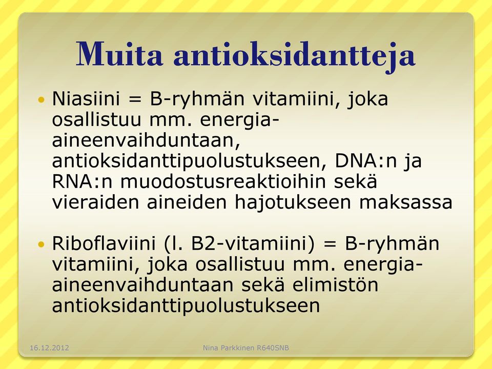 muodostusreaktioihin sekä vieraiden aineiden hajotukseen maksassa Riboflaviini (l.