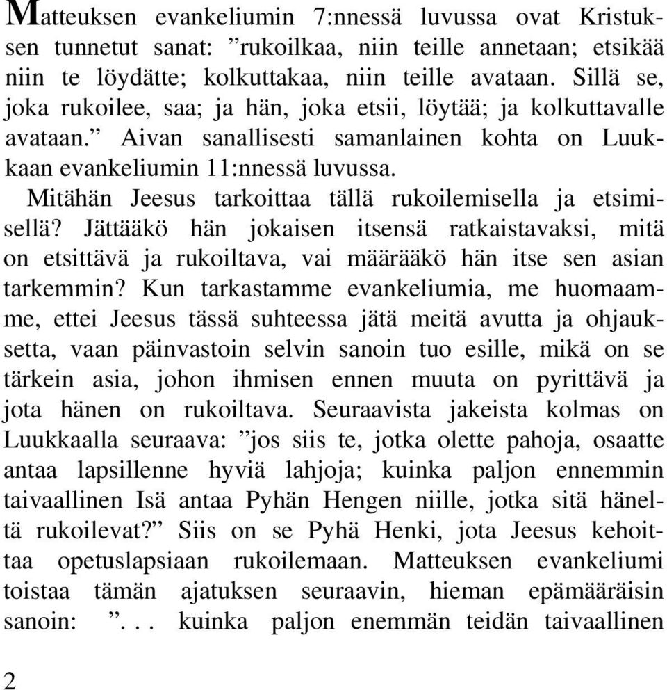 Mitähän Jeesus tarkoittaa tällä rukoilemisella ja etsimisellä? Jättääkö hän jokaisen itsensä ratkaistavaksi, mitä on etsittävä ja rukoiltava, vai määrääkö hän itse sen asian tarkemmin?