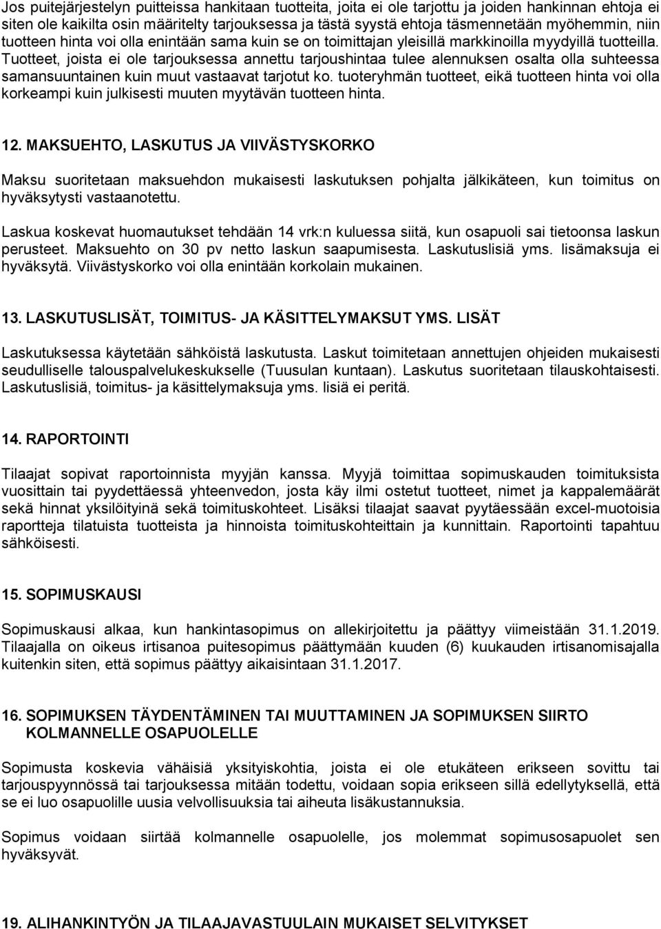 Tuotteet, joista ei ole tarjouksessa annettu tarjoushintaa tulee alennuksen osalta olla suhteessa samansuuntainen kuin muut vastaavat tarjotut ko.