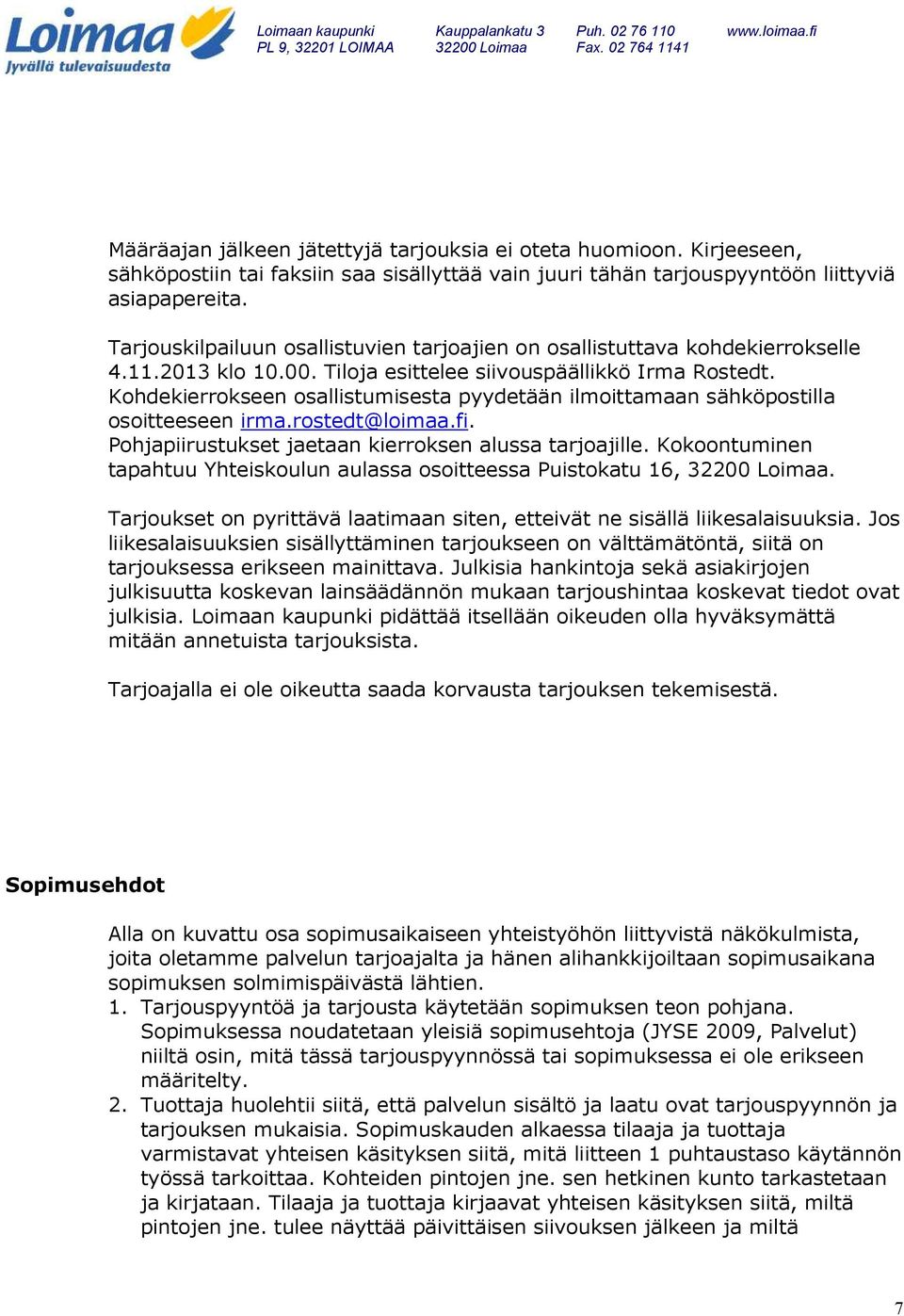 Kohdekierrokseen osallistumisesta pyydetään ilmoittamaan sähköpostilla osoitteeseen irma.rostedt@loimaa.fi. Pohjapiirustukset jaetaan kierroksen alussa tarjoajille.