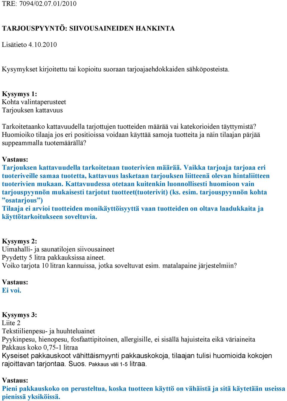 Huomioiko tilaaja jos eri positioissa voidaan käyttää samoja tuotteita ja näin tilaajan pärjää suppeammalla tuotemäärällä? Tarjouksen kattavuudella tarkoitetaan tuoterivien määrää.