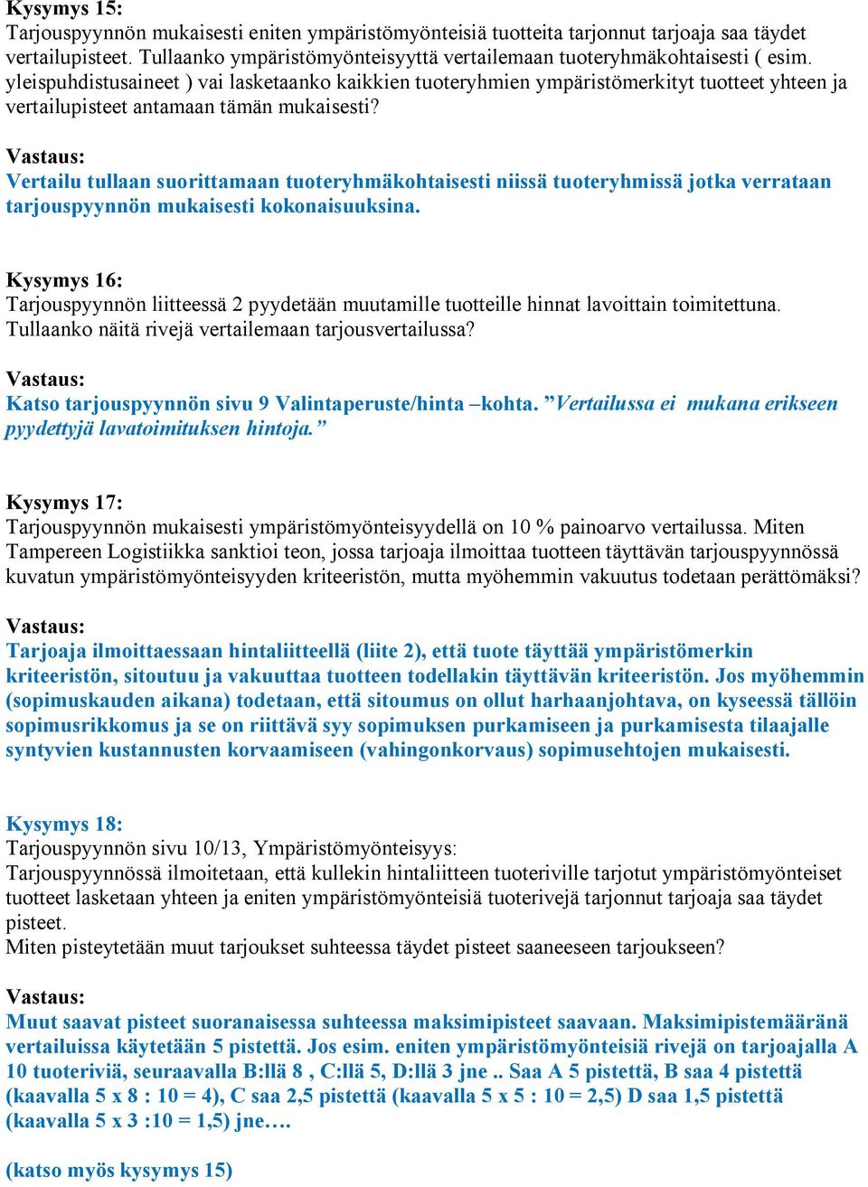 Vertailu tullaan suorittamaan tuoteryhmäkohtaisesti niissä tuoteryhmissä jotka verrataan tarjouspyynnön mukaisesti kokonaisuuksina.
