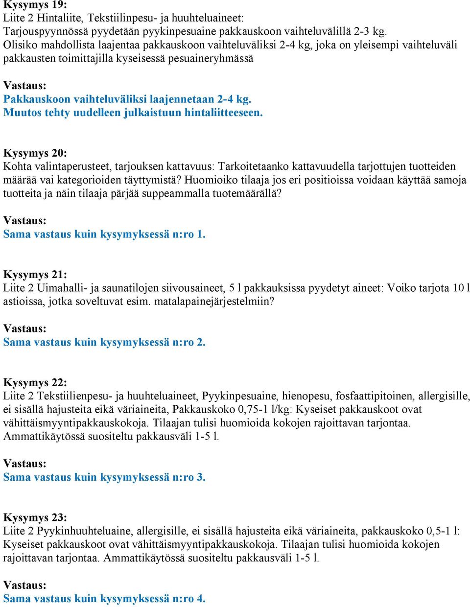 Muutos tehty uudelleen julkaistuun hintaliitteeseen. Kysymys 20: Kohta valintaperusteet, tarjouksen kattavuus: Tarkoitetaanko kattavuudella tarjottujen tuotteiden määrää vai kategorioiden täyttymistä?