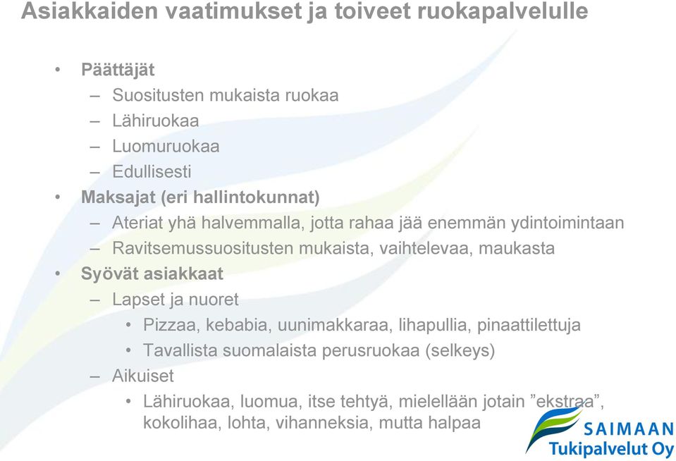 vaihtelevaa, maukasta Syövät asiakkaat Lapset ja nuoret Pizzaa, kebabia, uunimakkaraa, lihapullia, pinaattilettuja Tavallista