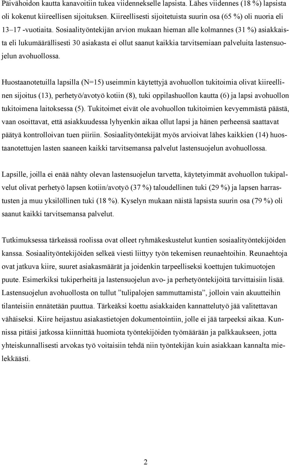 Sosiaalityöntekijän arvion mukaan hieman alle kolmannes (31 %) asiakkaista eli lukumäärällisesti 30 asiakasta ei ollut saanut kaikkia tarvitsemiaan palveluita lastensuojelun avohuollossa.