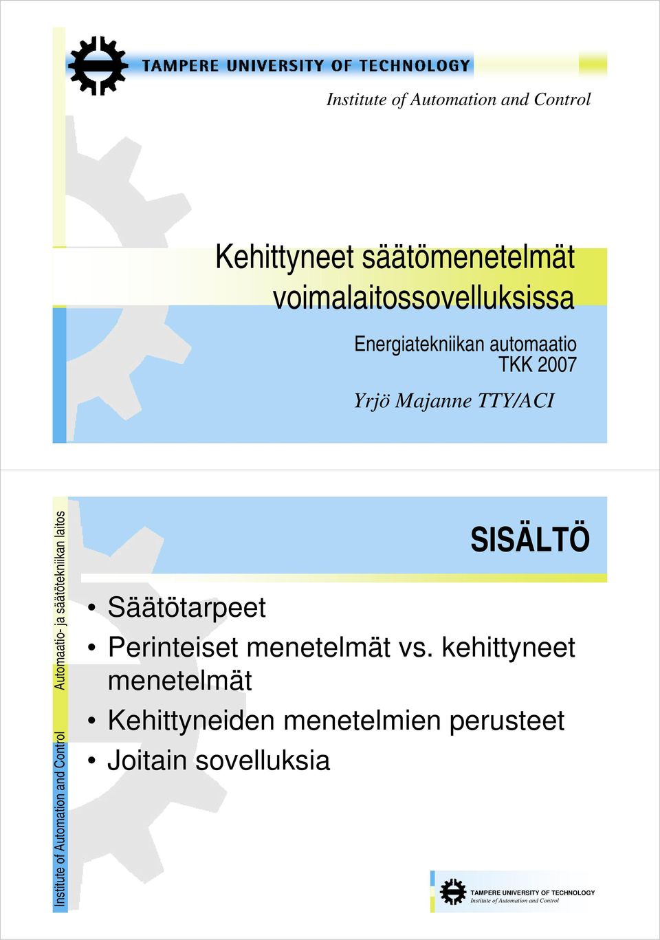 Automaatio- ja säätötekniikan laitos SISÄLTÖ Säätötarpeet