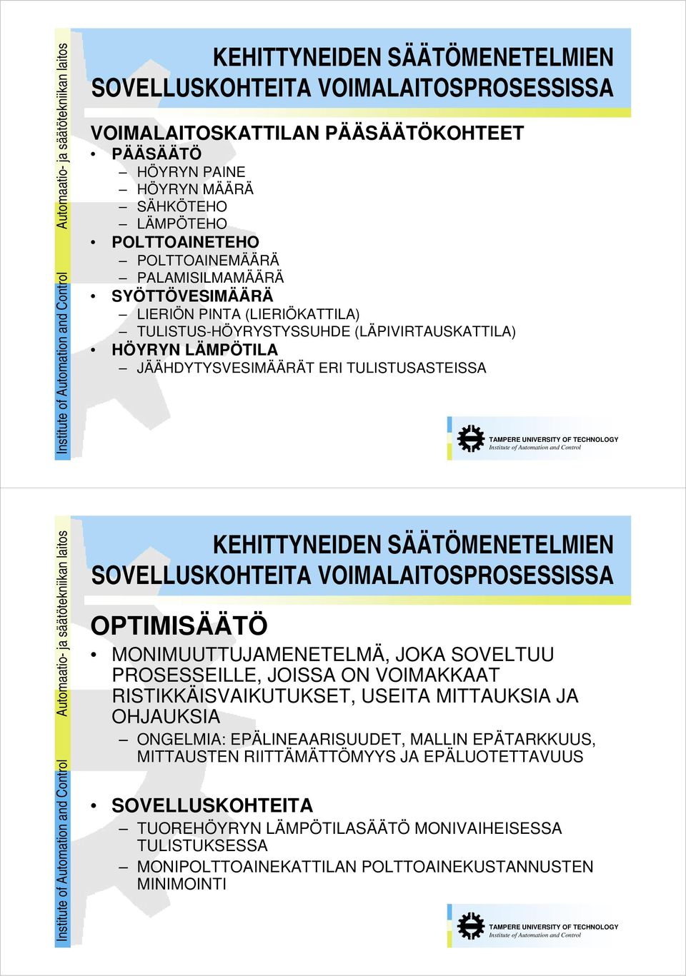 Automaatio- ja säätötekniikan laitos KEHITTYNEIDEN SÄÄTÖMENETELMIEN SOVELLUSKOHTEITA VOIMALAITOSPROSESSISSA OPTIMISÄÄTÖ MONIMUUTTUJAMENETELMÄ, JOKA SOVELTUU PROSESSEILLE, JOISSA ON VOIMAKKAAT