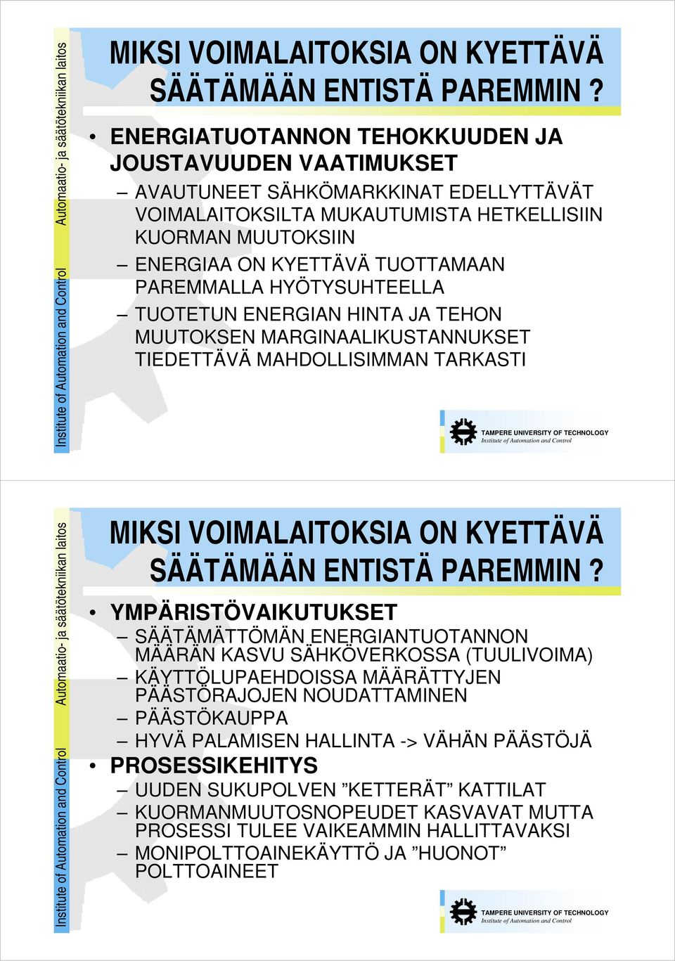 PAREMMALLA HYÖTYSUHTEELLA TUOTETUN ENERGIAN HINTA JA TEHON MUUTOKSEN MARGINAALIKUSTANNUKSET TIEDETTÄVÄ MAHDOLLISIMMAN TARKASTI  YMPÄRISTÖVAIKUTUKSET SÄÄTÄMÄTTÖMÄN ENERGIANTUOTANNON MÄÄRÄN KASVU