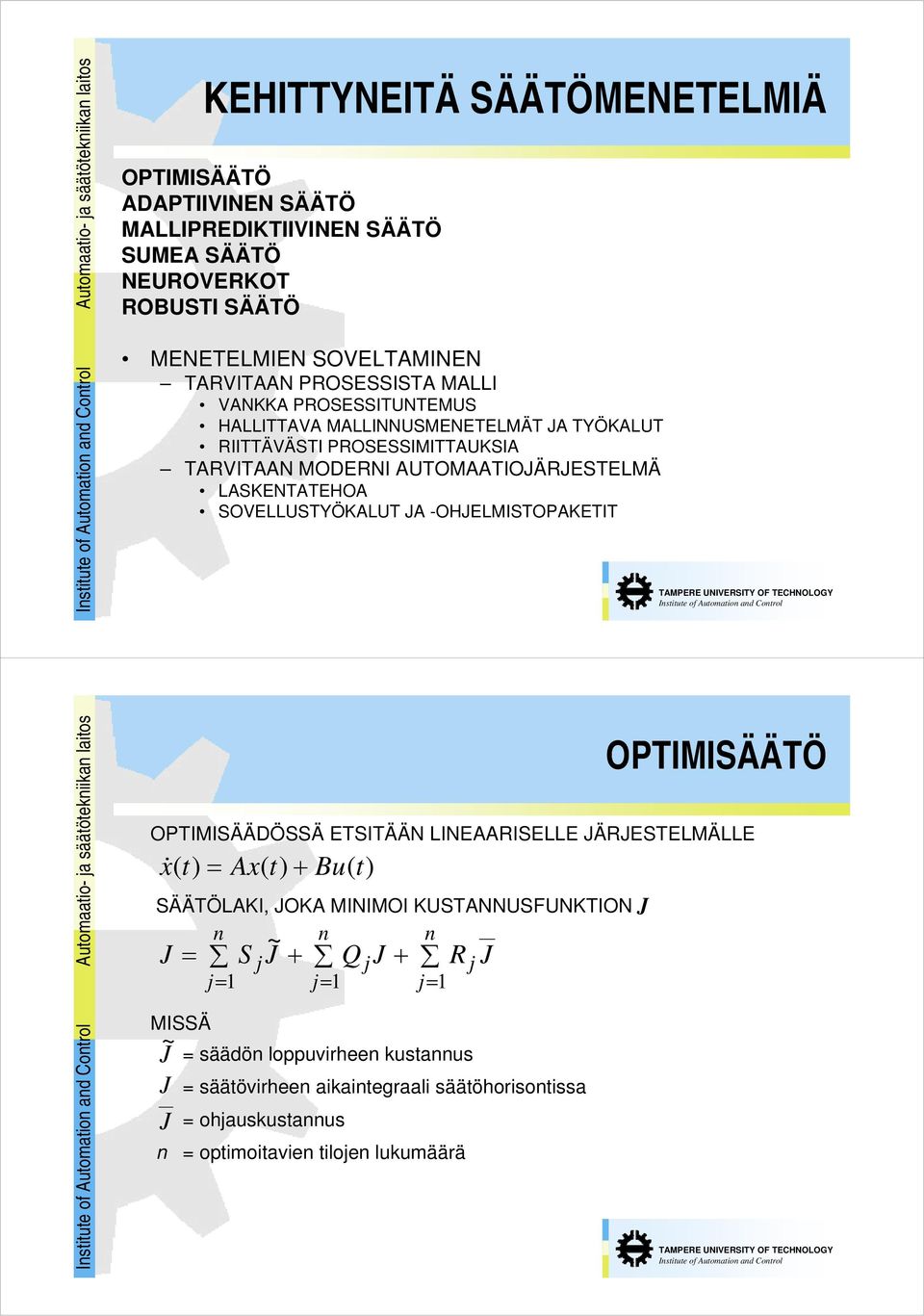 SOVELLUSTYÖKALUT JA -OHJELMISTOPAKETIT Automaatio- ja säätötekniikan laitos OPTIMISÄÄTÖ OPTIMISÄÄDÖSSÄ ETSITÄÄN LINEAARISELLE JÄRJESTELMÄLLE x ( t) = Ax( t) + Bu( t) SÄÄTÖLAKI, JOKA MINIMOI