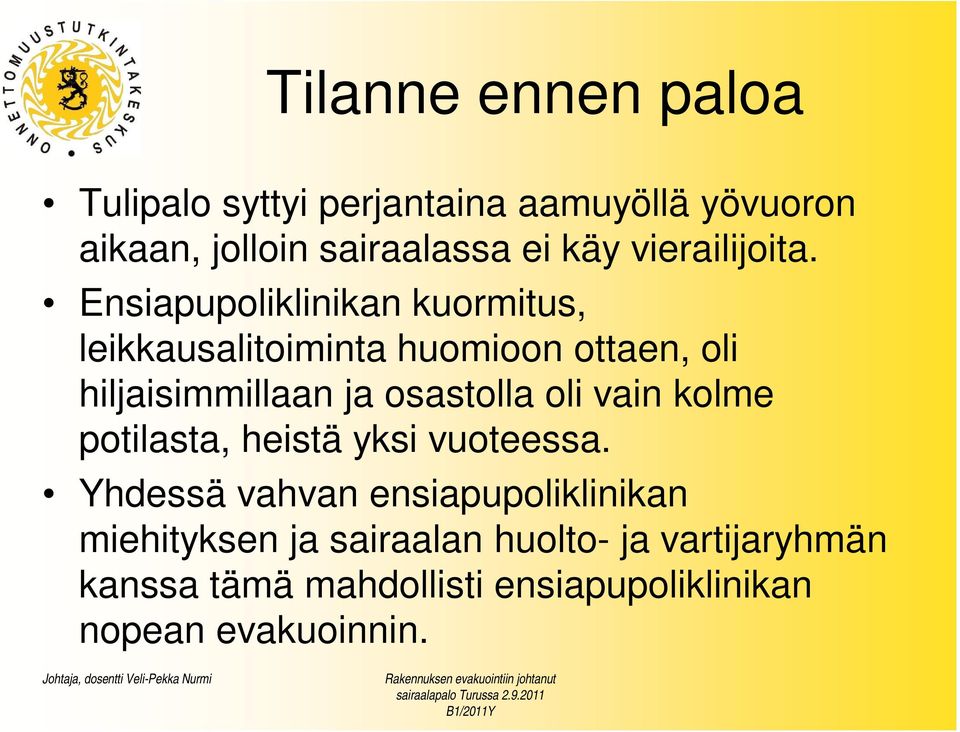 Ensiapupoliklinikan kuormitus, leikkausalitoiminta huomioon ottaen, oli hiljaisimmillaan ja osastolla
