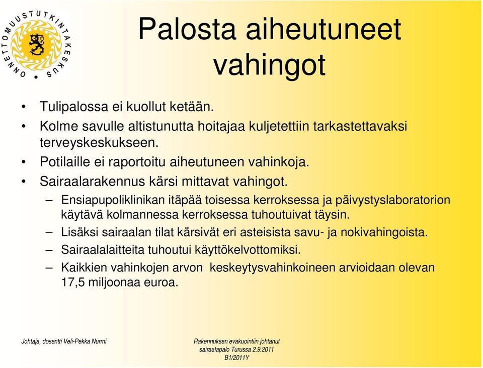 Sairaalarakennus kärsi mittavat vahingot.