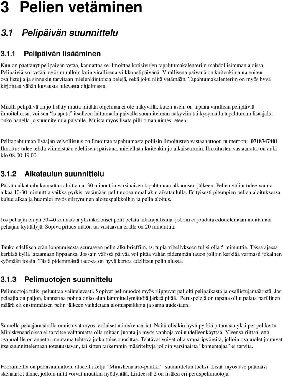 Virallisena päivänä on kuitenkin aina eniten osallistujia ja sinnekin tarvitaan mielenkiintoisia pelejä, sekä joku niitä vetämään.