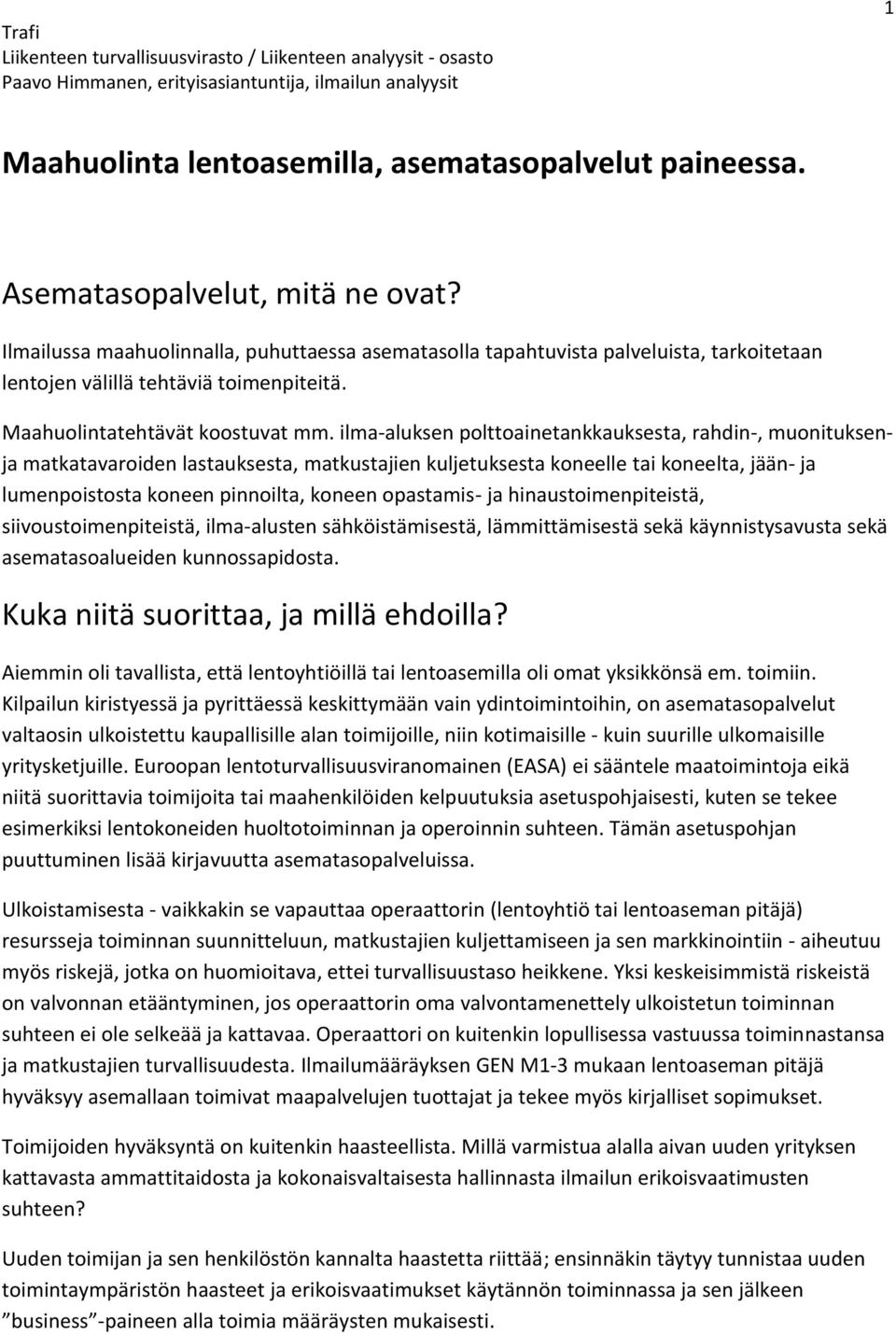 ilma-aluksen polttoainetankkauksesta, rahdin-, muonituksenja matkatavaroiden lastauksesta, matkustajien kuljetuksesta koneelle tai koneelta, jään- ja lumenpoistosta koneen pinnoilta, koneen