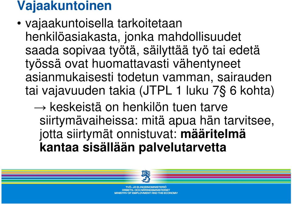 sairauden tai vajavuuden takia (JTPL 1 luku 7 6 kohta) keskeistä on henkilön tuen tarve