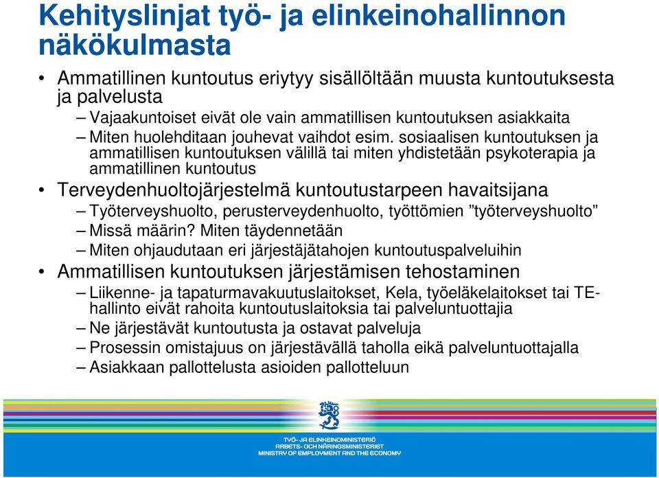 sosiaalisen kuntoutuksen ja ammatillisen kuntoutuksen välillä tai miten yhdistetään psykoterapia ja ammatillinen kuntoutus Terveydenhuoltojärjestelmä kuntoutustarpeen havaitsijana Työterveyshuolto,