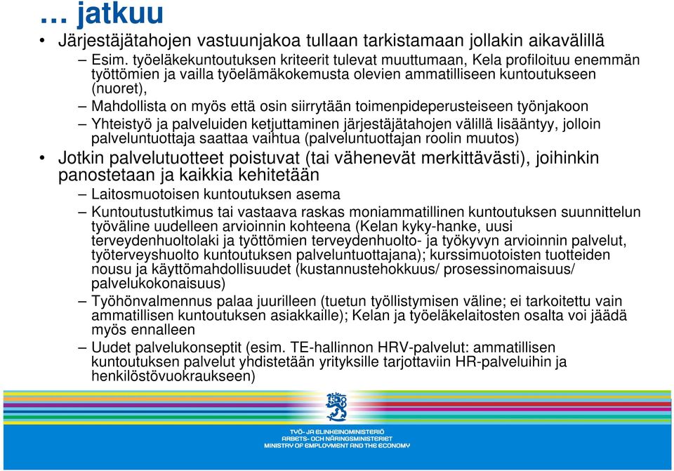 siirrytään toimenpideperusteiseen työnjakoon Yhteistyö ja palveluiden ketjuttaminen järjestäjätahojen välillä lisääntyy, jolloin palveluntuottaja saattaa vaihtua (palveluntuottajan roolin muutos)