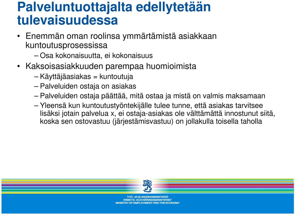 päättää, mitä ostaa ja mistä on valmis maksamaan Yleensä kun kuntoutustyöntekijälle tulee tunne, että asiakas tarvitsee lisäksi jotain