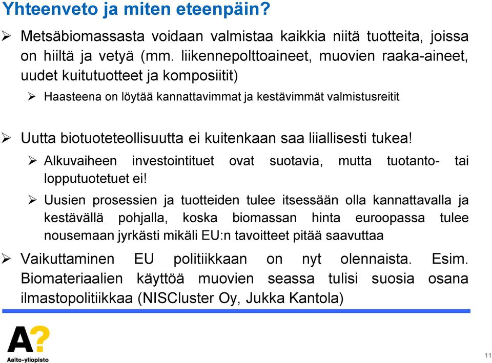 liiallisesti tukea! lkuvaiheen investointituet ovat suotavia, mutta tuotanto- tai lopputuotetuet ei!