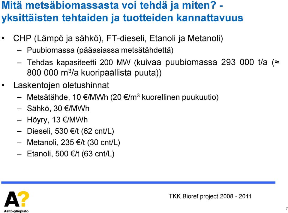 (pääasiassa metsätähdettä) Tehdas kapasiteetti 200 MW (kuivaa puubiomassa 293 000 t/a ( 800 000 m 3 /a kuoripäällistä puuta))