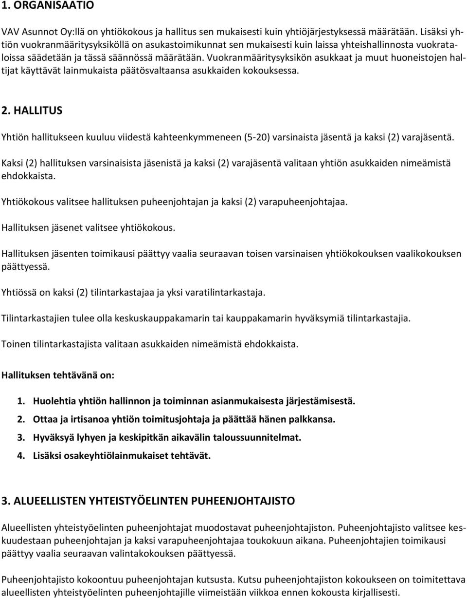 Vuokranmääritysyksikön asukkaat ja muut huoneistojen haltijat käyttävät lainmukaista päätösvaltaansa asukkaiden kokouksessa. 2.