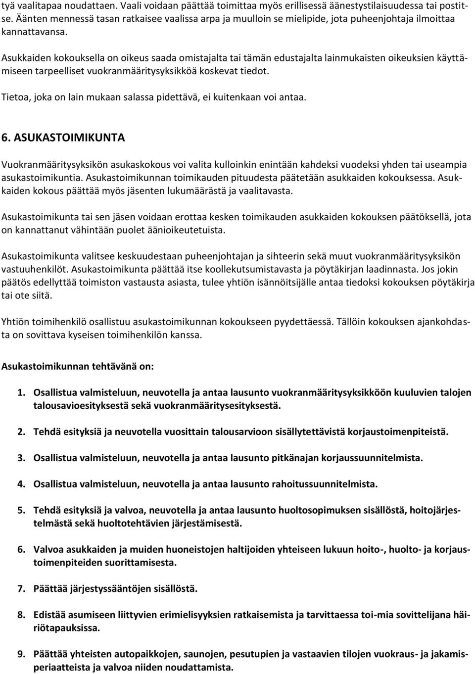 käyttämiseen tarpeelliset vuokranmääritysyksikköä koskevat tiedot. Tietoa, joka on lain mukaan salassa pidettävä, ei kuitenkaan voi antaa. 6.