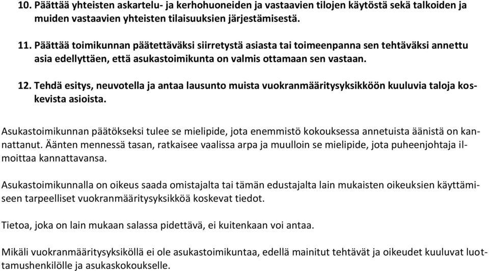 Tehdä esitys, neuvotella ja antaa lausunto muista vuokranmääritysyksikköön kuuluvia taloja koskevista asioista.