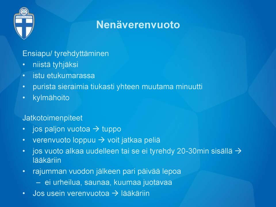 loppuu voit jatkaa peliä jos vuoto alkaa uudelleen tai se ei tyrehdy 20-30min sisällä lääkäriin